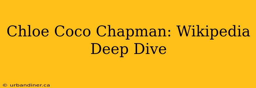 Chloe Coco Chapman: Wikipedia Deep Dive