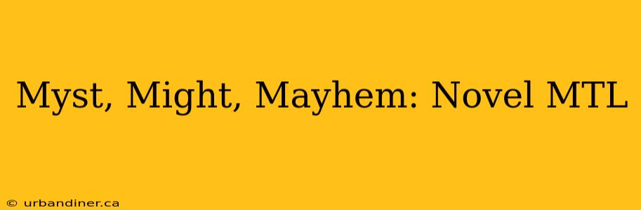 Myst, Might, Mayhem: Novel MTL