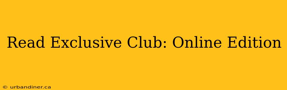 Read Exclusive Club: Online Edition