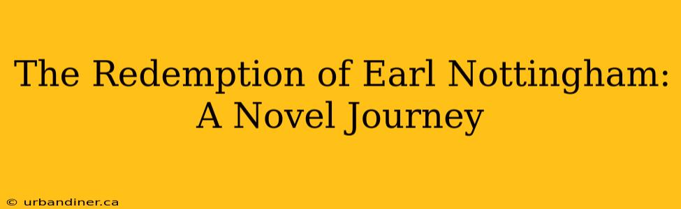 The Redemption of Earl Nottingham: A Novel Journey