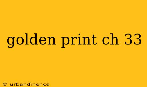 golden print ch 33